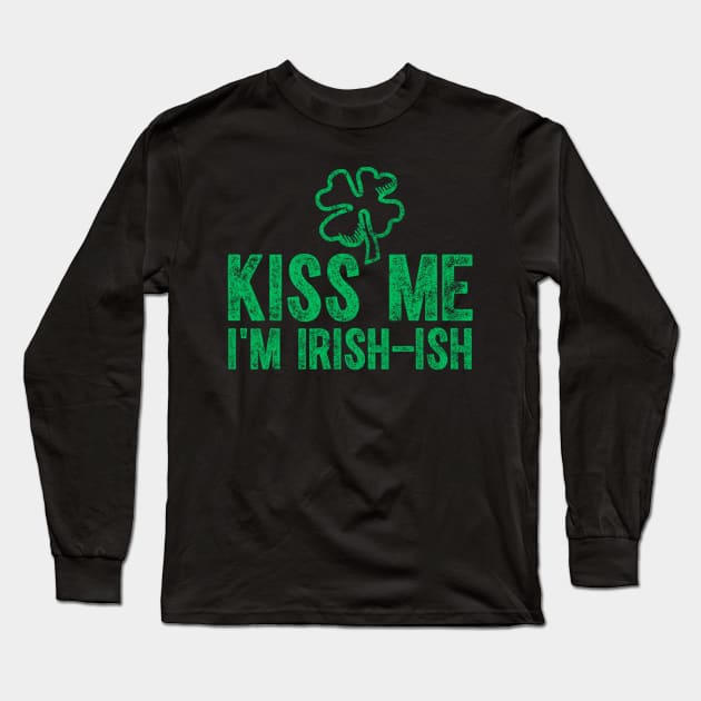 Kiss Me I'm Irish-Ish Saint Patrick Day Long Sleeve T-Shirt by dashawncannonuzf